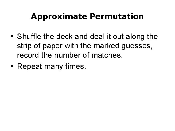 Approximate Permutation § Shuffle the deck and deal it out along the strip of Approximate Permutation § Shuffle the deck and deal it out along the strip of