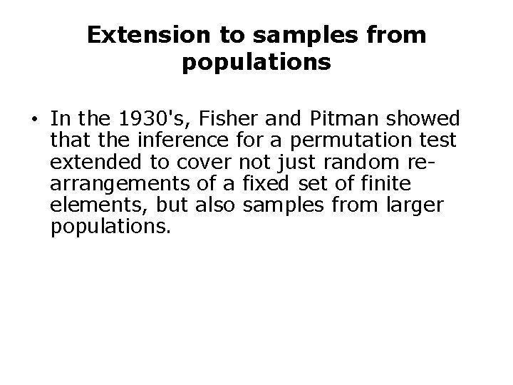 Extension to samples from populations • In the 1930's, Fisher and Pitman showed that Extension to samples from populations • In the 1930's, Fisher and Pitman showed that