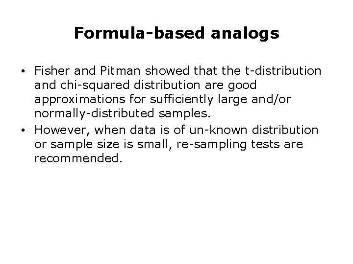 Formula-based analogs • Fisher and Pitman showed that the t-distribution and chi-squared distribution are Formula-based analogs • Fisher and Pitman showed that the t-distribution and chi-squared distribution are