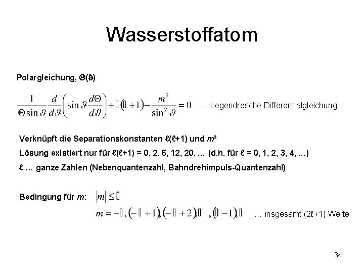 Wasserstoffatom Polargleichung, ( ) … Legendresche Differentialgleichung Verknüpft die Separationskonstanten ℓ(ℓ+1) und m² Lösung