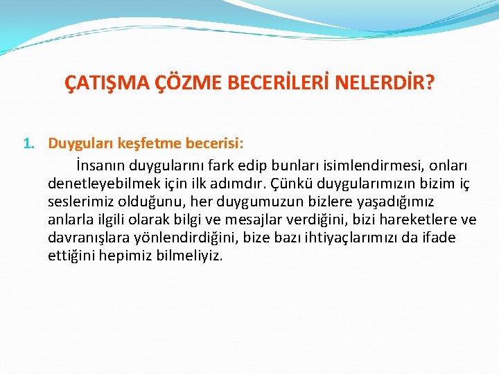 ÇATIŞMA ÇÖZME BECERİLERİ NELERDİR? 1. Duyguları keşfetme becerisi: İnsanın duygularını fark edip bunları isimlendirmesi,