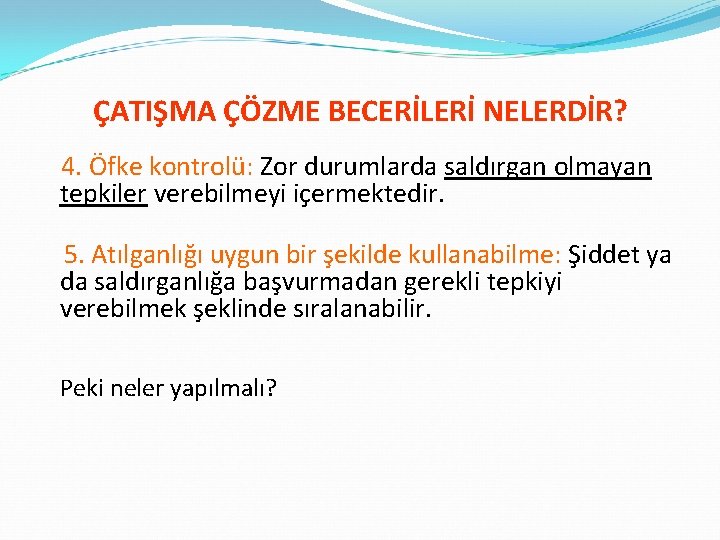 ÇATIŞMA ÇÖZME BECERİLERİ NELERDİR? 4. Öfke kontrolü: Zor durumlarda saldırgan olmayan tepkiler verebilmeyi içermektedir.