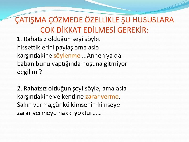 ÇATIŞMA ÇÖZMEDE ÖZELLİKLE ŞU HUSUSLARA ÇOK DİKKAT EDİLMESİ GEREKİR: 1. Rahatsız olduğun şeyi söyle.