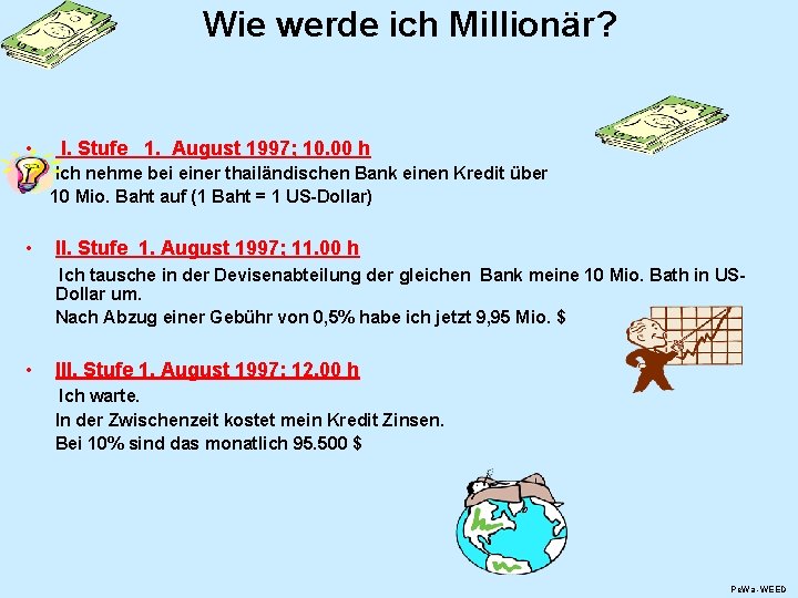 Wie werde ich Millionär? • I. Stufe 1. August 1997; 10. 00 h Ich