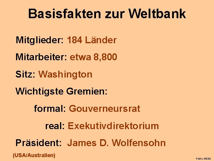 Basisfakten zur Weltbank Mitglieder: 184 Länder Mitarbeiter: etwa 8, 800 Sitz: Washington Wichtigste Gremien: