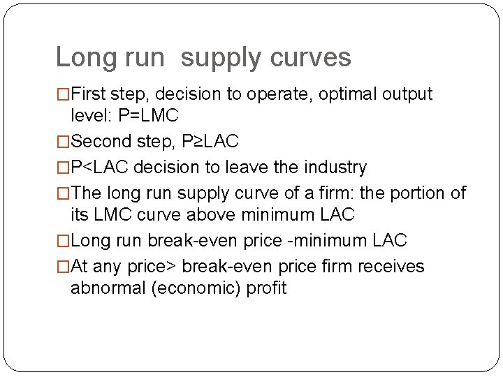 Long run supply curves �First step, decision to operate, optimal output level: P=LMC �Second