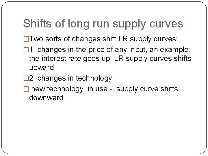 Shifts of long run supply curves �Two sorts of changes shift LR supply curves: