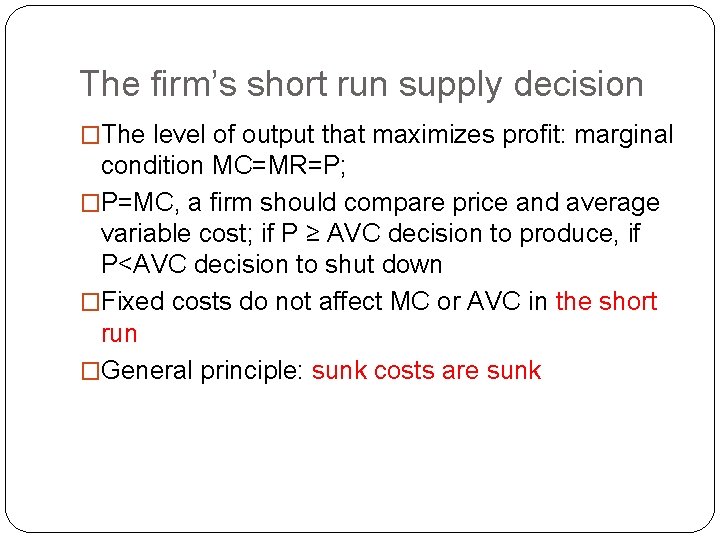 The firm’s short run supply decision �The level of output that maximizes profit: marginal