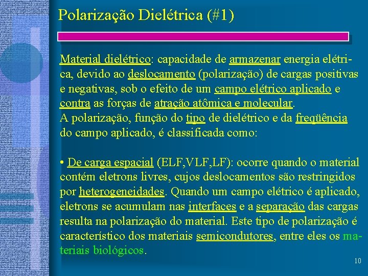 Polarização Dielétrica (#1) Material dielétrico: capacidade de armazenar energia elétrica, devido ao deslocamento (polarização)