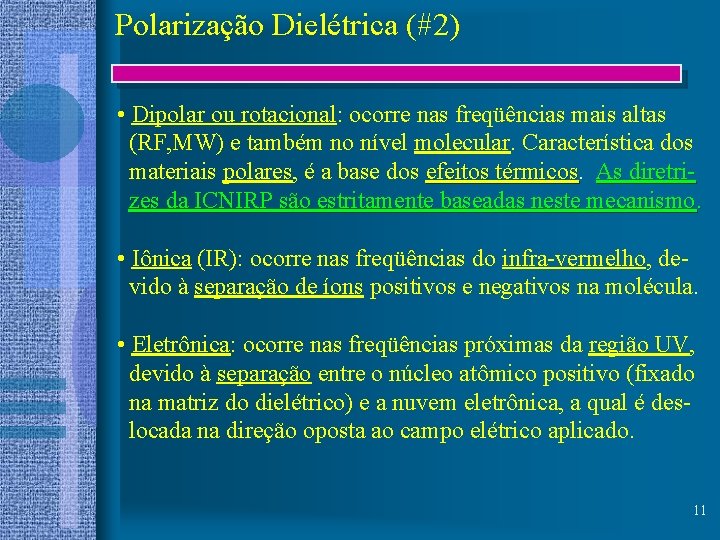 Polarização Dielétrica (#2) • Dipolar ou rotacional: ocorre nas freqüências mais altas (RF, MW)