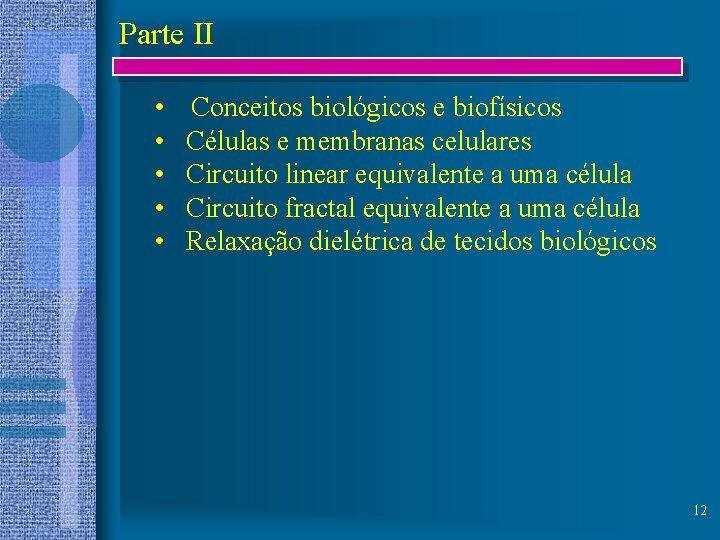 Parte II • • • Conceitos biológicos e biofísicos Células e membranas celulares Circuito