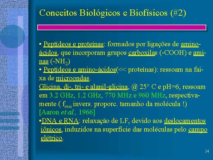 Conceitos Biológicos e Biofísicos (#2) • Peptídeos e proteínas: formados por ligações de aminoácidos,