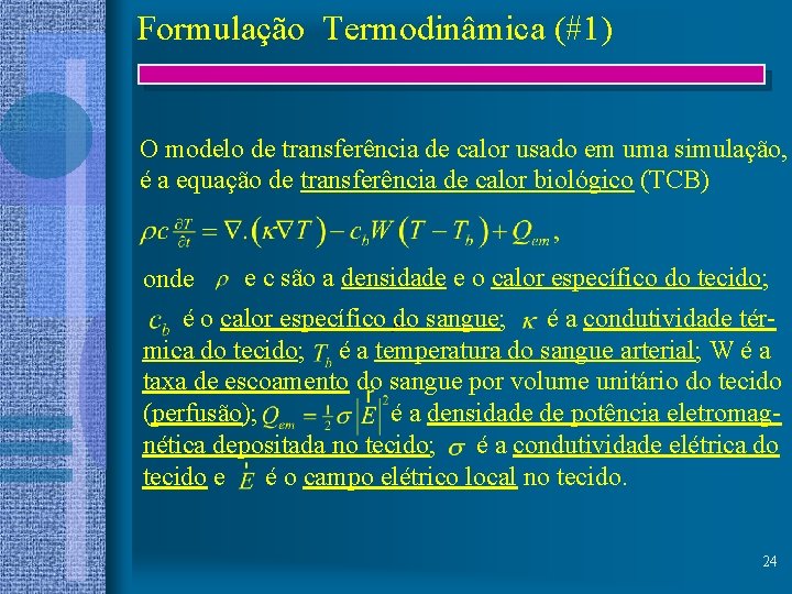 Formulação Termodinâmica (#1) O modelo de transferência de calor usado em uma simulação, é