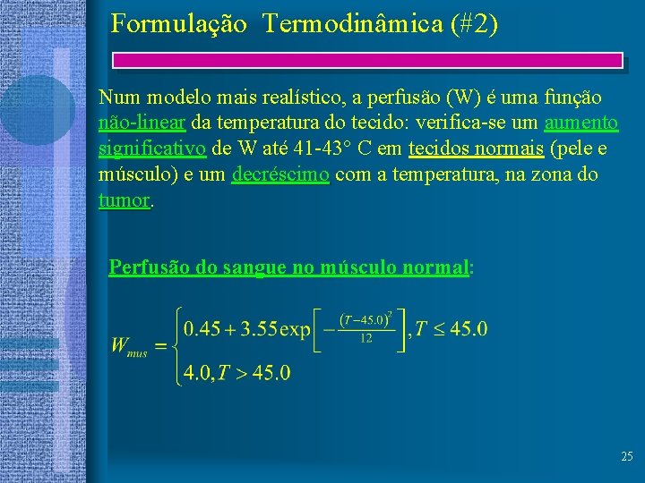 Formulação Termodinâmica (#2) Num modelo mais realístico, a perfusão (W) é uma função não-linear