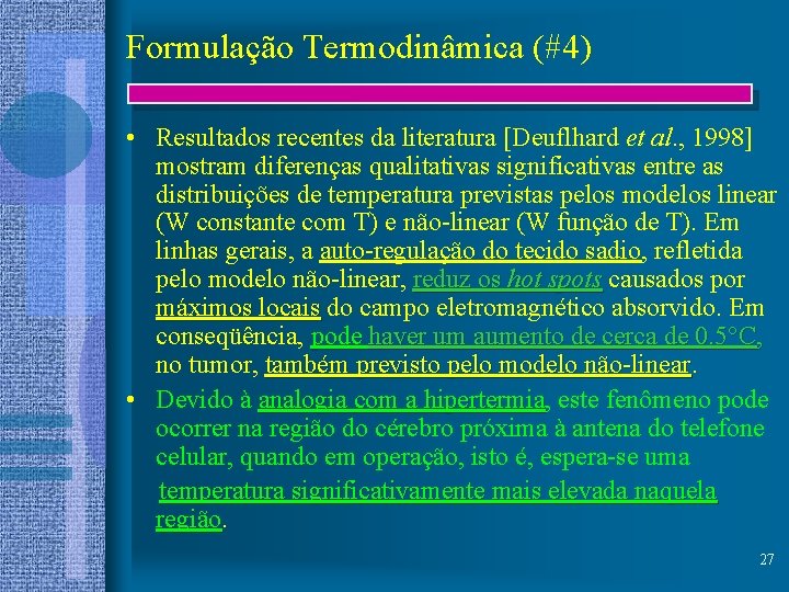 Formulação Termodinâmica (#4) • Resultados recentes da literatura [Deuflhard et al. , 1998] mostram