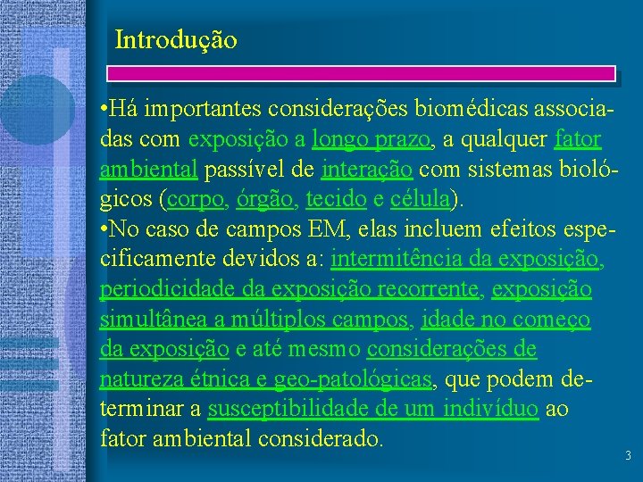 Introdução • Há importantes considerações biomédicas associadas com exposição a longo prazo, a qualquer