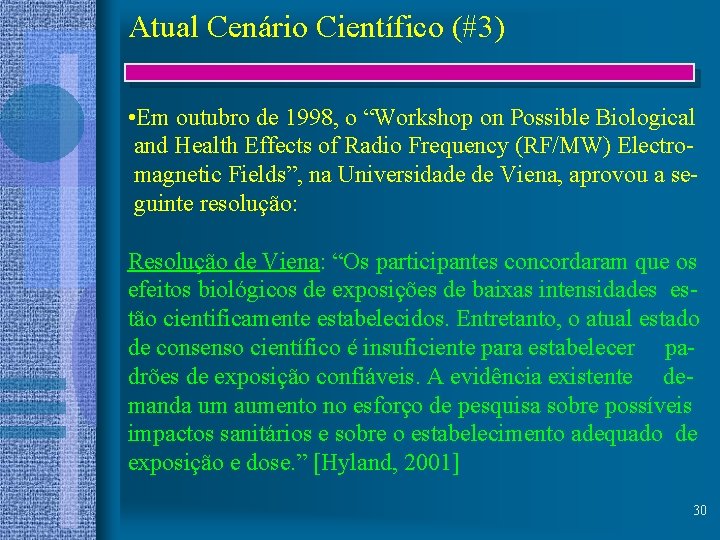 Atual Cenário Científico (#3) • Em outubro de 1998, o “Workshop on Possible Biological