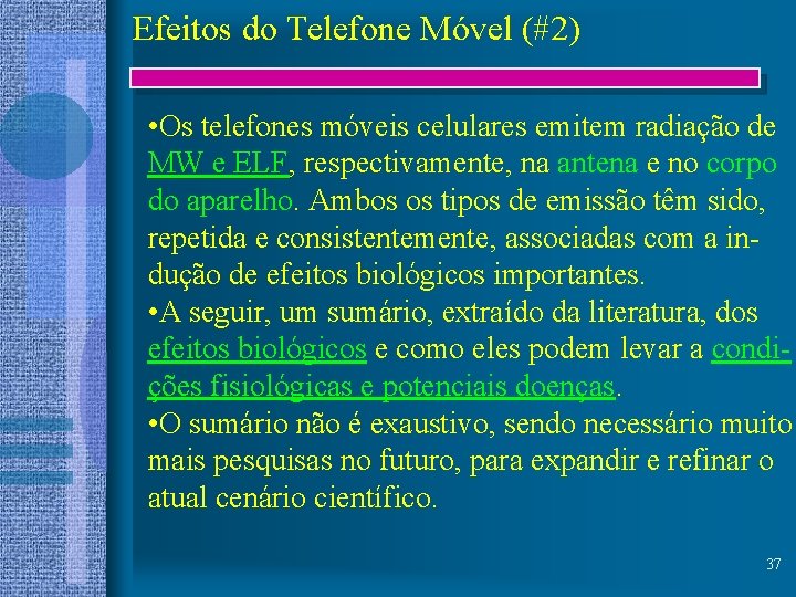 Efeitos do Telefone Móvel (#2) • Os telefones móveis celulares emitem radiação de MW