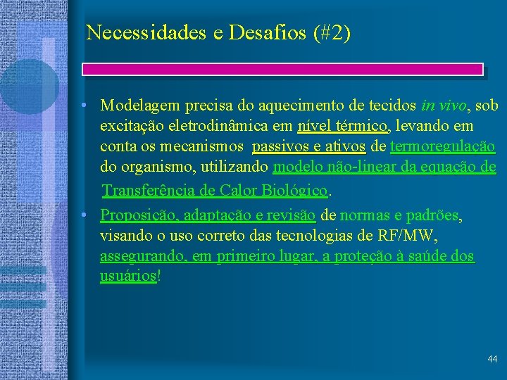 Necessidades e Desafios (#2) • Modelagem precisa do aquecimento de tecidos in vivo, vivo