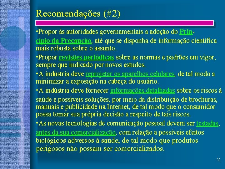 Recomendações (#2) • Propor às autoridades governamentais a adoção do Princípio da Precaução, até