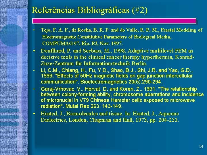 Referências Bibliográficas (#2) • Tejo, F. A. F. , da Rocha, B. R. P.