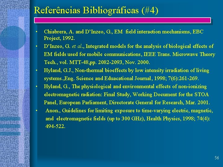 Referências Bibliográficas (#4) • • • Chiabrera, A. and D’Inzeo, G. , EM field