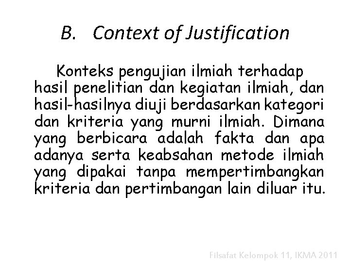 B. Context of Justification Konteks pengujian ilmiah terhadap hasil penelitian dan kegiatan ilmiah, dan