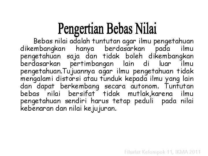 Bebas nilai adalah tuntutan agar ilmu pengetahuan dikembangkan hanya berdasarkan pada ilmu pengetahuan saja