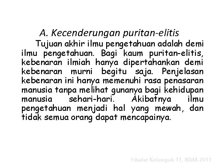 A. Kecenderungan puritan-elitis Tujuan akhir ilmu pengetahuan adalah demi ilmu pengetahuan. Bagi kaum puritan-elitis,