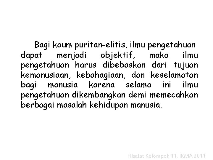 Bagi kaum puritan-elitis, ilmu pengetahuan dapat menjadi objektif, maka ilmu pengetahuan harus dibebaskan dari