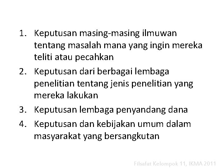 1. Keputusan masing-masing ilmuwan tentang masalah mana yang ingin mereka teliti atau pecahkan 2.