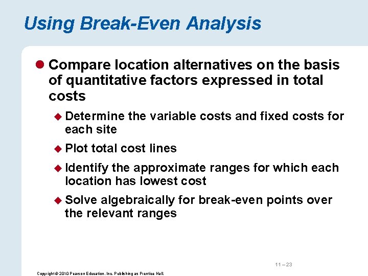 Using Break-Even Analysis l Compare location alternatives on the basis of quantitative factors expressed
