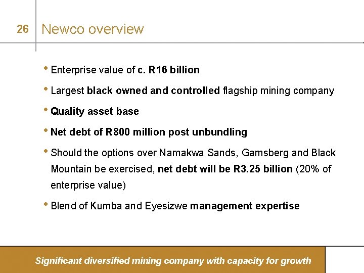 26 Newco overview • Enterprise value of c. R 16 billion • Largest black