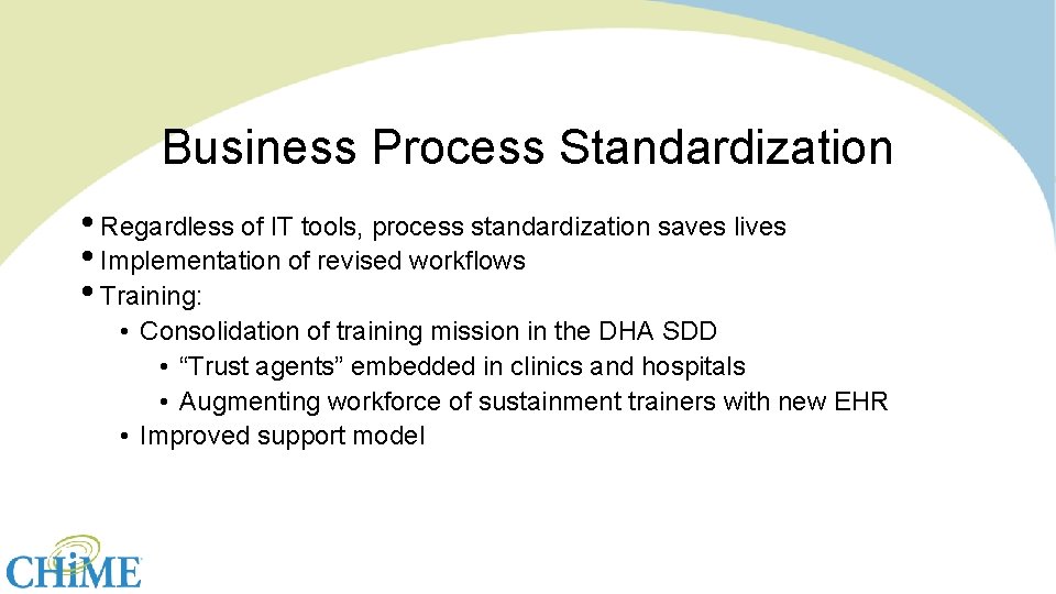 Business Process Standardization • Regardless of IT tools, process standardization saves lives • Implementation