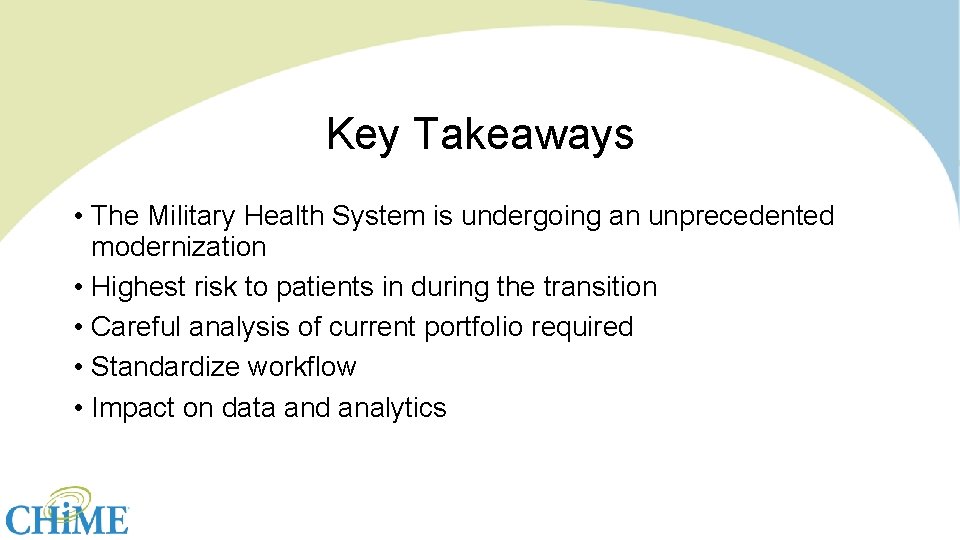 Key Takeaways • The Military Health System is undergoing an unprecedented modernization • Highest