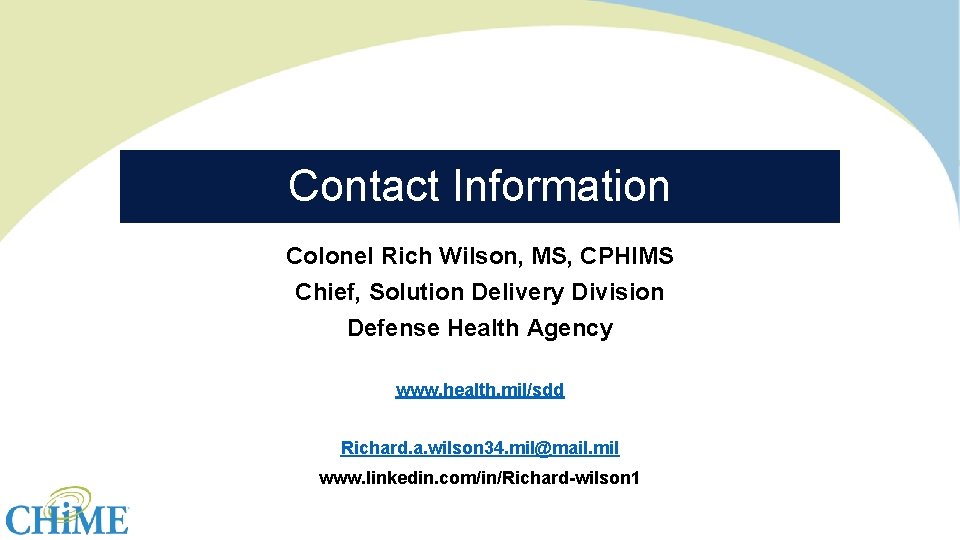 Contact Information Colonel Rich Wilson, MS, CPHIMS Chief, Solution Delivery Division Defense Health Agency