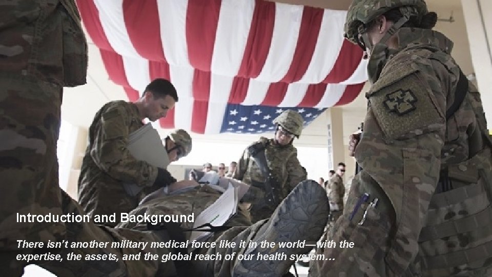 Introduction and Background There isn’t another military medical force like it in the world—with