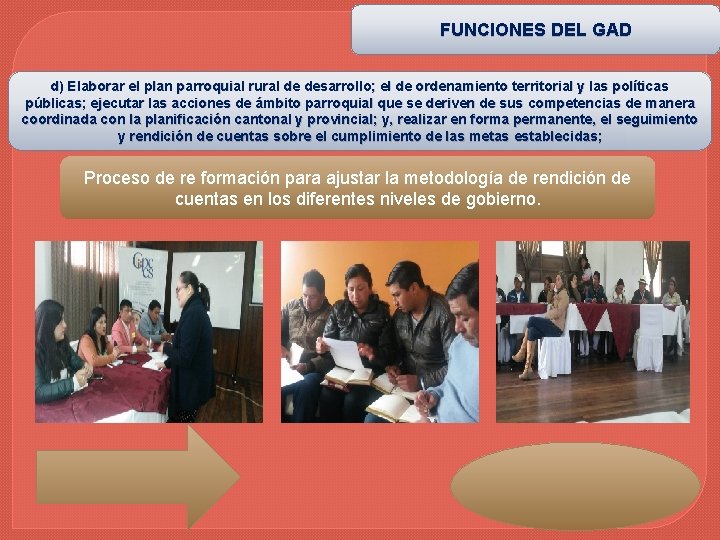 FUNCIONES DEL GAD d) Elaborar el plan parroquial rural de desarrollo; el de ordenamiento