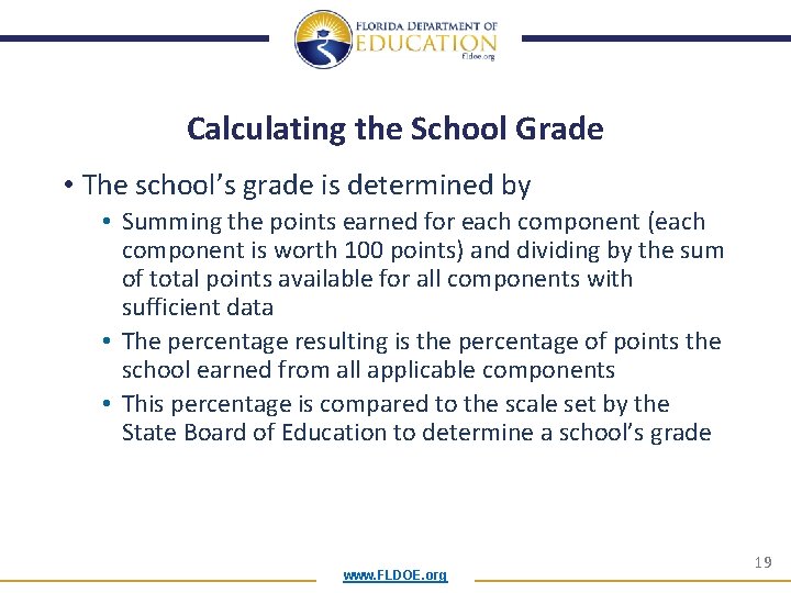 Calculating the School Grade • The school’s grade is determined by • Summing the