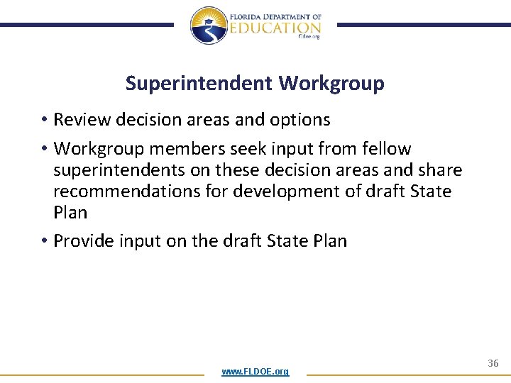 Superintendent Workgroup • Review decision areas and options • Workgroup members seek input from