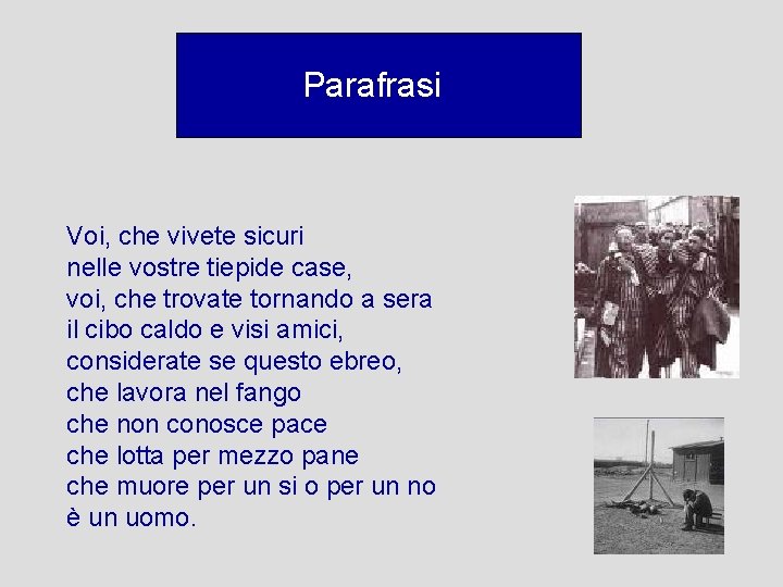 Parafrasi Voi, che vivete sicuri nelle vostre tiepide case, voi, che trovate tornando a