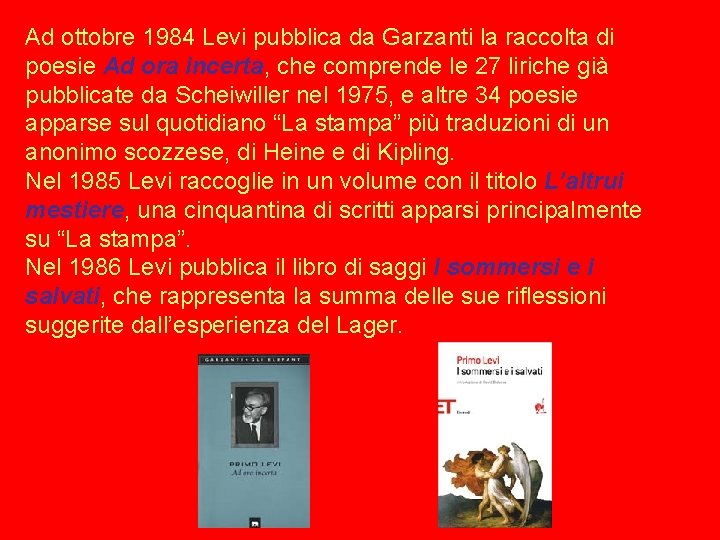 Ad ottobre 1984 Levi pubblica da Garzanti la raccolta di poesie Ad ora incerta,