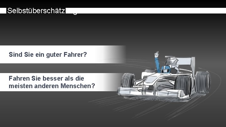 Selbstüberschätzung Sind Sie ein guter Fahrer? Fahren Sie besser als die meisten anderen Menschen?