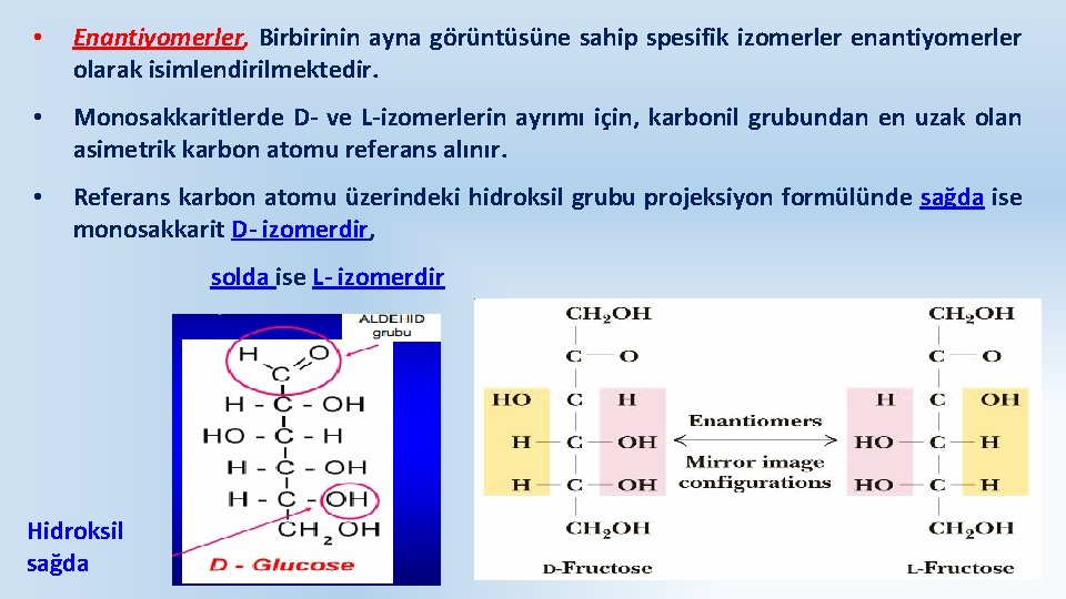  • Enantiyomerler, Birbirinin ayna görüntüsüne sahip spesifik izomerler enantiyomerler olarak isimlendirilmektedir. • Monosakkaritlerde