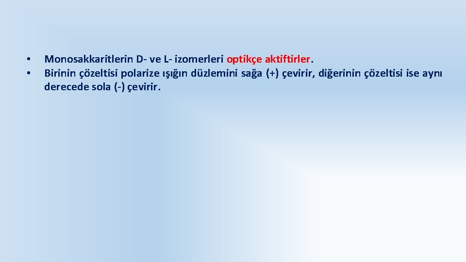  • • Monosakkaritlerin D- ve L- izomerleri optikçe aktiftirler. Birinin çözeltisi polarize ışığın