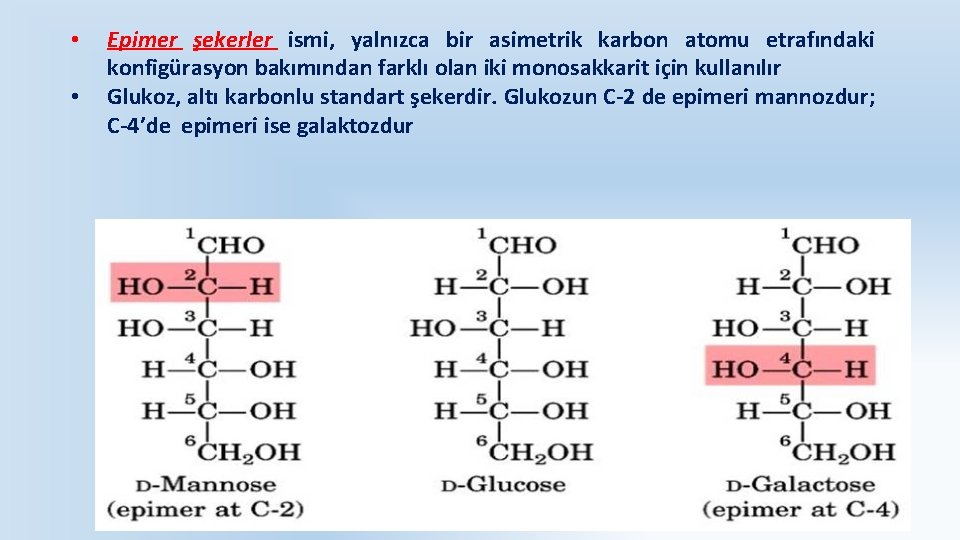  • • Epimer şekerler ismi, yalnızca bir asimetrik karbon atomu etrafındaki konfigürasyon bakımından