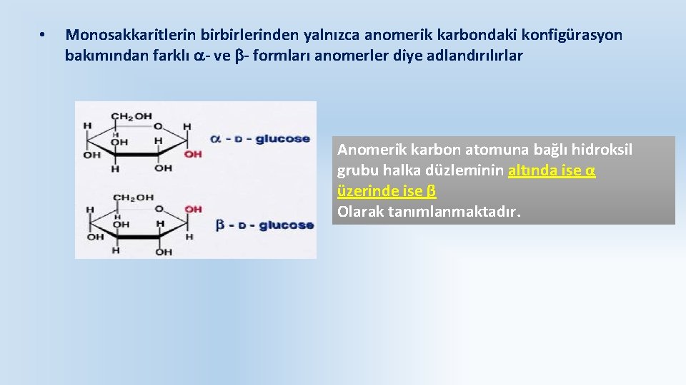  • Monosakkaritlerin birbirlerinden yalnızca anomerik karbondaki konfigürasyon bakımından farklı - ve - formları