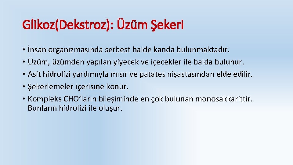 Glikoz(Dekstroz): Üzüm Şekeri • İnsan organizmasında serbest halde kanda bulunmaktadır. • Üzüm, üzümden yapılan