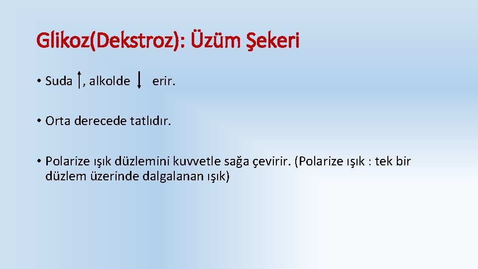 Glikoz(Dekstroz): Üzüm Şekeri • Suda , alkolde erir. • Orta derecede tatlıdır. • Polarize