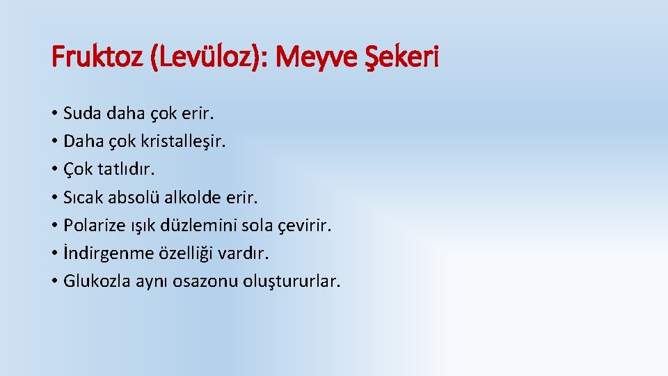 Fruktoz (Levüloz): Meyve Şekeri • Suda daha çok erir. • Daha çok kristalleşir. •